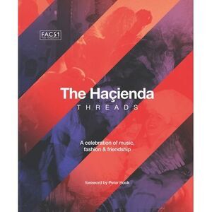 The Hacienda: Threads: Foreword by Peter Hook -- Rebecca Hook